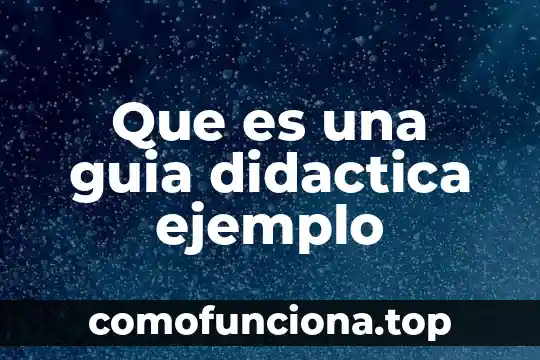 Que es investigacion didactica 8 Que es una guia didactica ejemplo