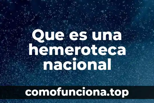 Que es una practica predominante nacional 4 Que es una hemeroteca nacional
