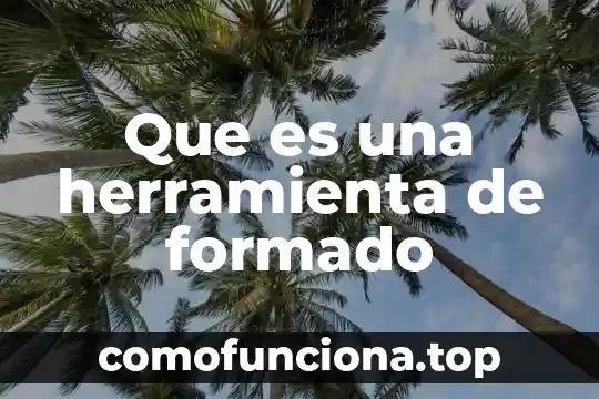 Que es una herramienta de un estudiante 4 Que es una herramienta de formado