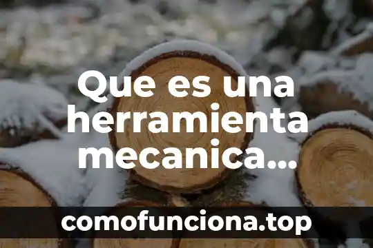 Que es una herramienta de un estudiante 5 Que es una herramienta mecanica ejemplos