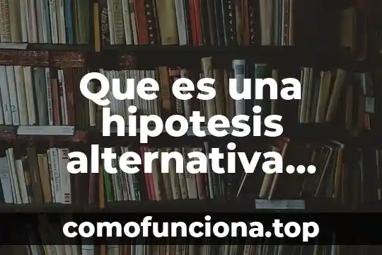 Que es observacion aulica segun autores 4 Que es una hipotesis alternativa autores