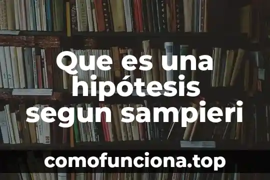 Que es una estructura explicacion 7 Que es una hipótesis segun sampieri