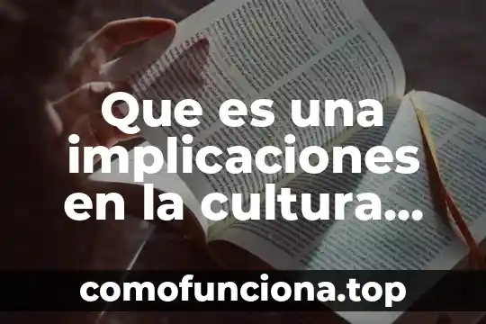 Definicion de que es cultura de otro pais para niños 8 Que es una implicaciones en la cultura organizacional