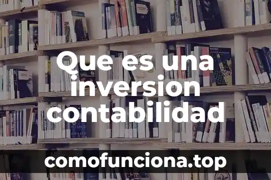 Que es un proyecto de inversion 2011 7 Que es una inversion contabilidad