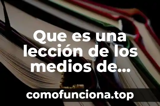 Qué es un método de enseñanza en primaria 6 Que es una lección de los medios de enseñanza