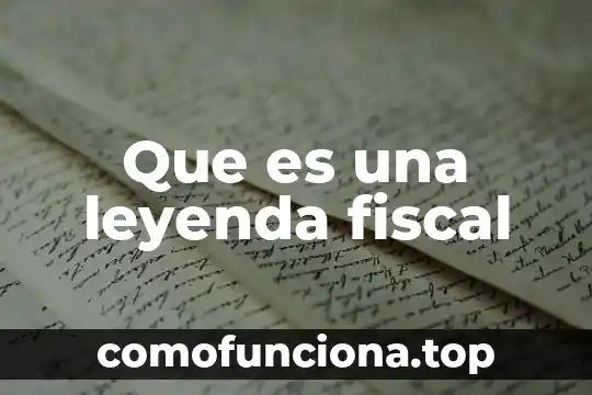 Que es la capacitacion fiscal 5 Que es una leyenda fiscal