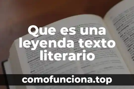 Que es artificialidad en un texto literario 4 Que es una leyenda texto literario