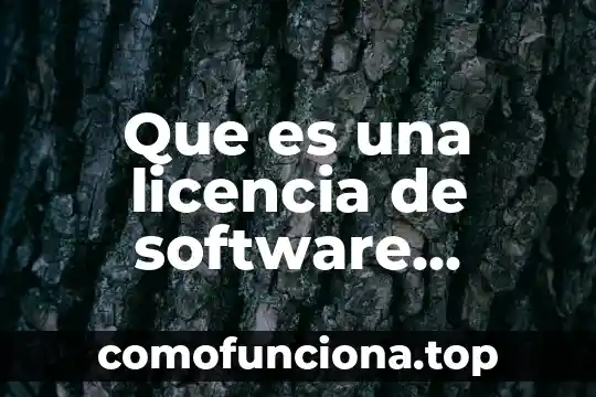 Que es software para terceros 3 Que es una licencia de software codigo abierto