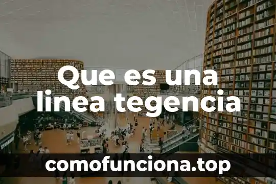 Que es una estrategia y linea de accion 3 Que es una linea tegencia