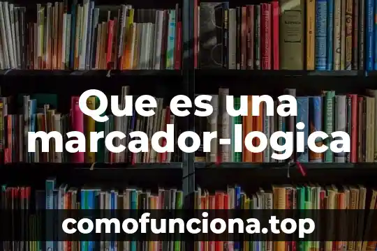Addenda que es 6 Que es una marcador-logica