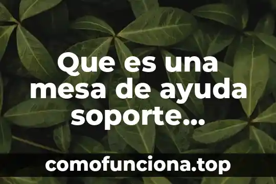 Tecnico que es lenguaje 5 Que es una mesa de ayuda soporte tecnico