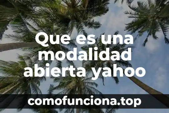 Que es la modalidad de contrato 5 Que es una modalidad abierta yahoo