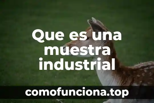 Que es patrimonio industrial unesco 5 Que es una muestra industrial
