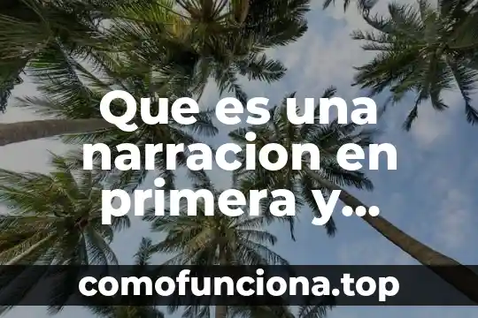 Que es la narración significado y concepto 5 Que es una narracion en primera y tercera persona ejemplos