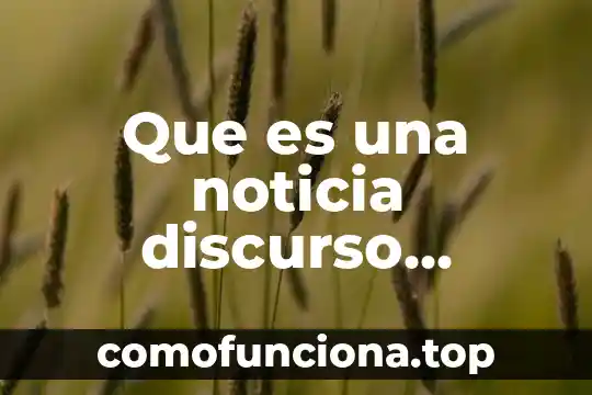 Qué es un discurso de despedida definición 6 Que es una noticia discurso directo