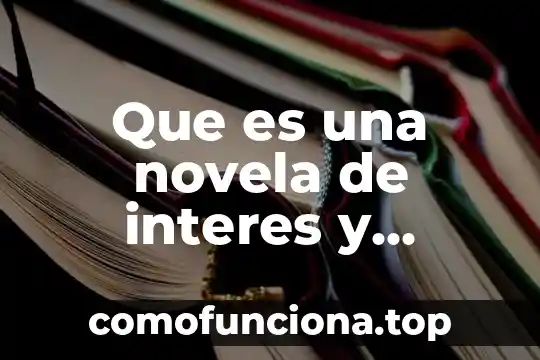 Ejemplos de que es el agente causal 4 Que es una novela de interes y ejemplos