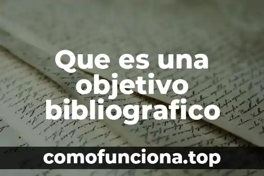 Que es un objetivo general tesis 3 Que es una objetivo bibliografico