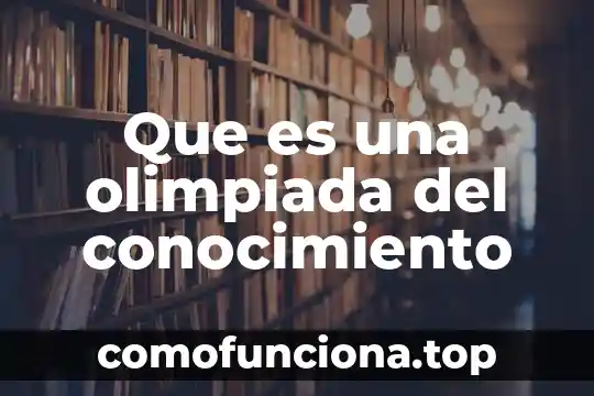 Que es conocimiento egocentrico 3 Que es una olimpiada del conocimiento