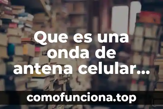Que es cargo de conciencia yahoo 3 Que es una onda de antena celular yahoo