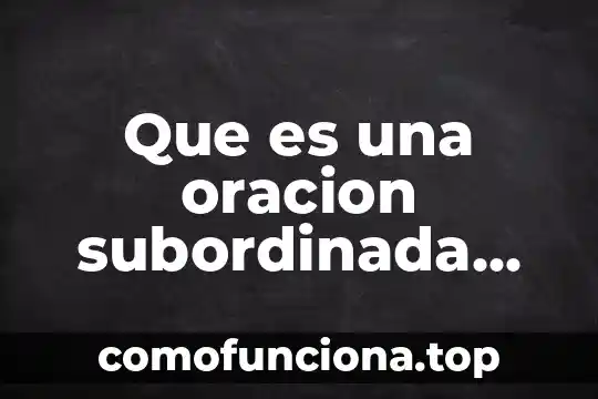 Que es una frases adjetiva resumen 3 Que es una oracion subordinada adjetiva ejemplos