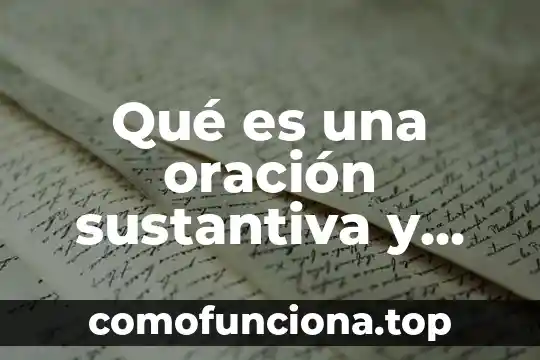 Que es una flor perfecta ejemplos 6 Qué es una oración sustantiva y ejemplos