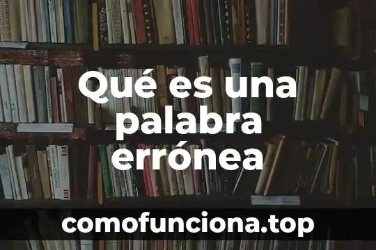 Que es significa la palabra voluntario 7 Qué es una palabra errónea