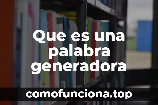 Que es la palabra mi nombre 4 Que es una palabra generadora