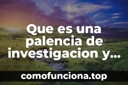 Que es idea o concepto 4 Que es una palencia de investigacion y sus caracteristicas