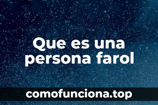Que es partidario de una persona 4 Que es una persona farol