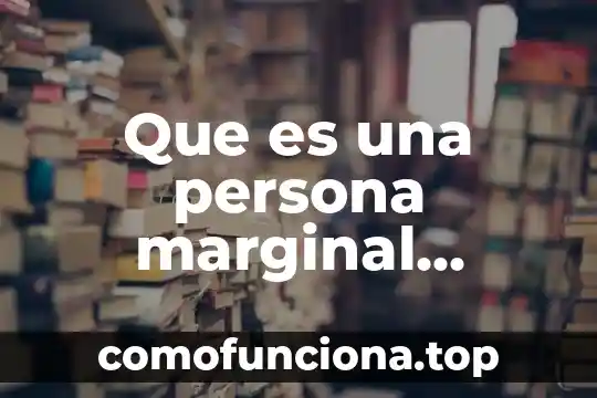 Que es una persona casamentera 3 Que es una persona marginal yahoo