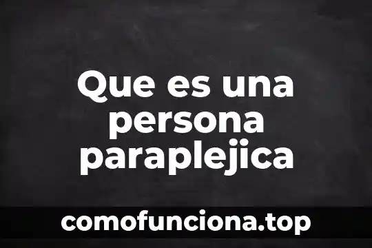 Que es una persona que es figura publica 5 Que es una persona paraplejica