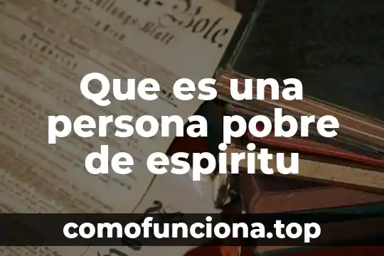 Que es lo que influye a ser pobre 5 Que es una persona pobre de espiritu