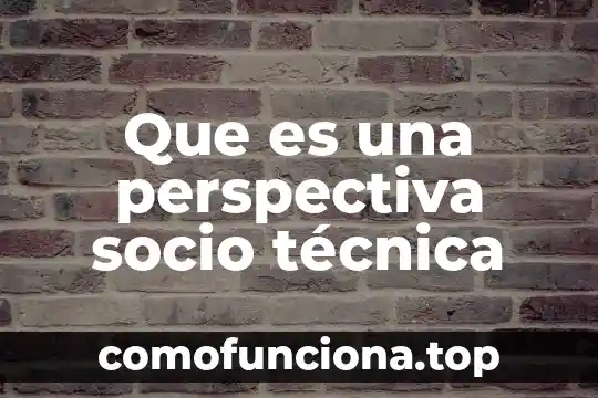 Que es la teoria perspectiva autocratica 4 Que es una perspectiva socio técnica
