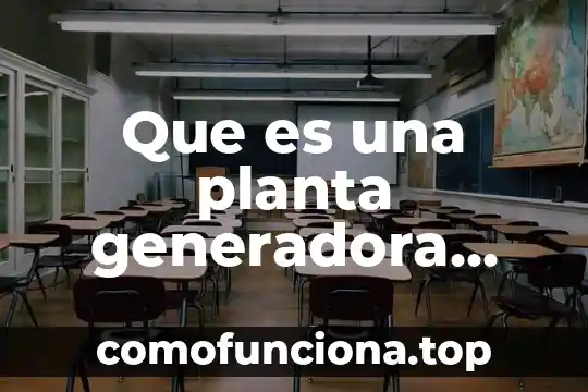 Qué es una cardioversión eléctrica materiales 6 Que es una planta generadora electrica