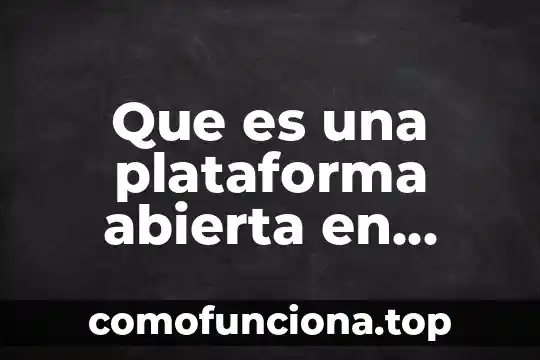 Qué es una sociedad abierta 6 Que es una plataforma abierta en programacion