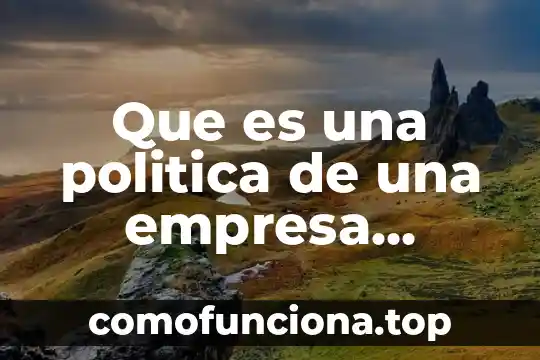Que es la vision de corto en una empresa 7 Que es una politica de una empresa restaurantera