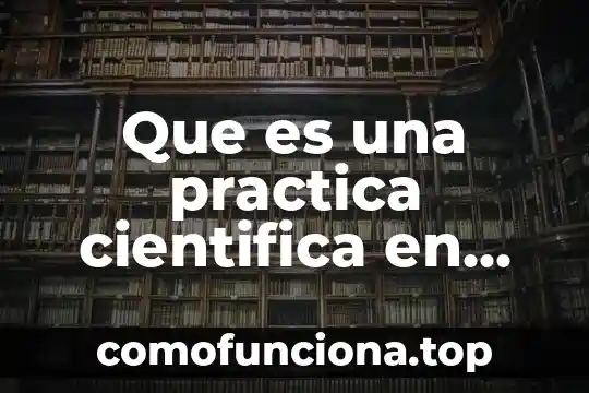 Que es redaccion en metodologia concepto 5 Que es una practica cientifica en metodologia de la investigacion
