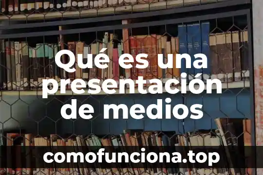 Que es una presentacion multimedia definicion 8 Qué es una presentación de medios