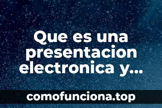 Que es una presentacion multimedia definicion 3 Que es una presentacion electronica y ejemplos