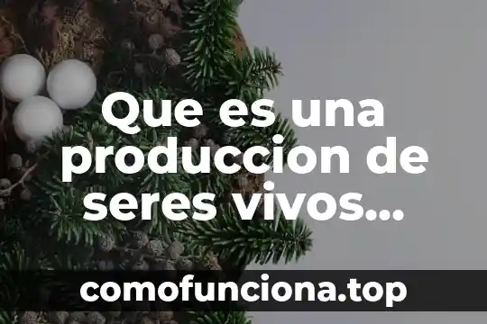Que es diversidad de los seres vivos concepto 6 Que es una produccion de seres vivos invitro