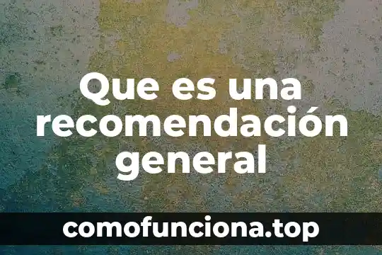 Qué es lo que debe contener una carta de recomendación 5 Que es una recomendación general