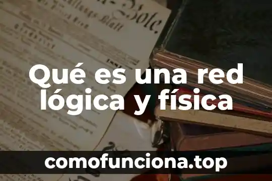 En física que es biomasa 5 Qué es una red lógica y física