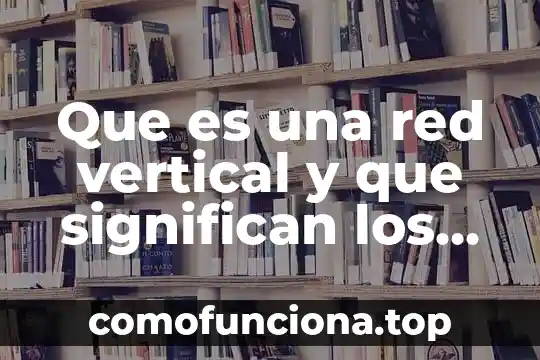 Que es una hipótesis segun sampieri 5 Que es una red vertical y que significan los nodos
