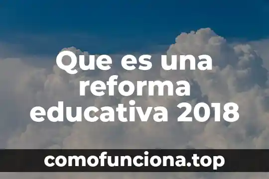 Que es la reforma al sistema de justicia penal 5 Que es una reforma educativa 2018