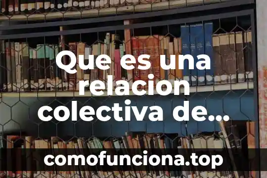 Que es una sociedad colectiva comercial 3 Que es una relacion colectiva de trabajo