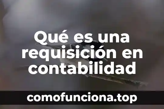 Que es la formulacion en contabilidad 3 Qué es una requisición en contabilidad