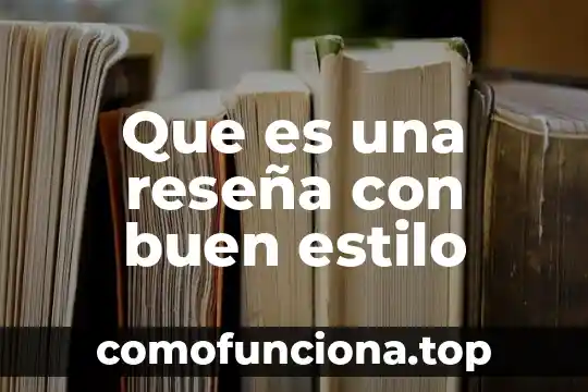 Que es dejar un buen legado 4 Que es una reseña con buen estilo
