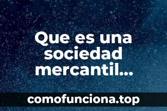 Que es una controversia mercantil internacional 5 Que es una sociedad mercantil asociacion en participacion