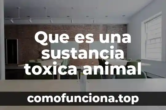 Qué es la composición de una sustancia química 8 Que es una sustancia toxica animal