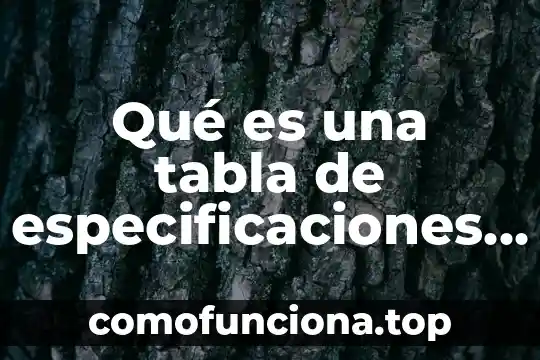 Que es una prueba de laboratorio en la construccion 6 Qué es una tabla de especificaciones en construcción